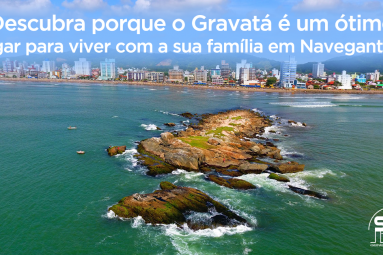 Bons motivos para investir ou morar no Gravatá, em Navegantes